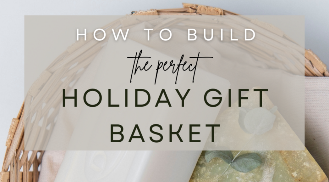 How to Build the Perfect Holiday Gift Basket 🎁