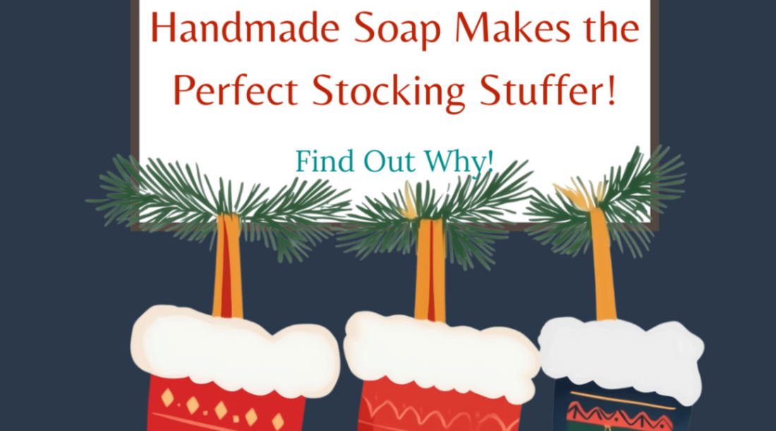 Why Handcrafted Soap Makes the Perfect Stocking Stuffer 🎄