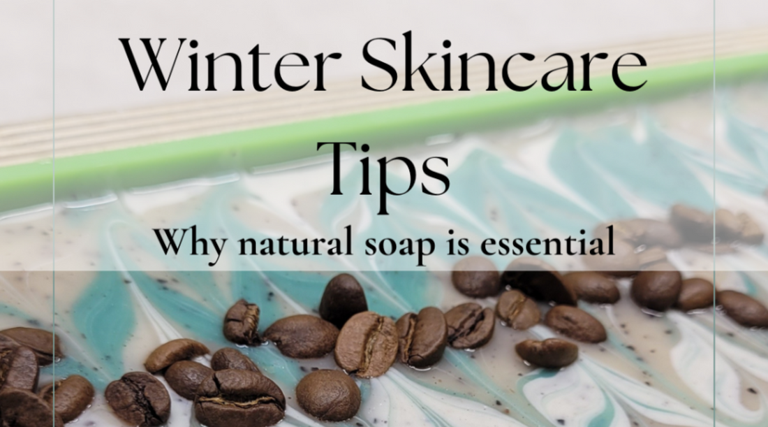 Winter Skincare Tips: Why Natural Soap is Essential ❄️