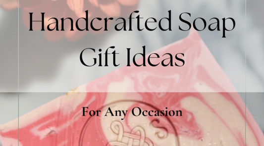 Top 5 Handmade Soap Gift Ideas for Any Occasion
