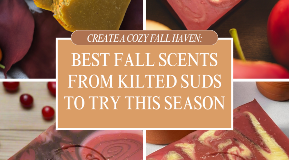 Best Fall Soap Scents from Kilted Suds to Try This Season 🍂