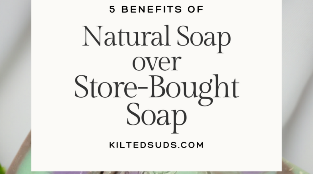 5 Benefits of Natural Soap Over Store-Bought Soap
