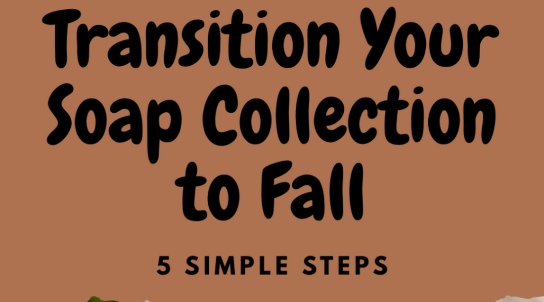 How to Transition Your Soap Collection to Fall